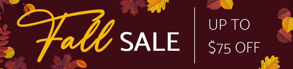 Fall SALE UP TO $75 OFF